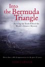 Into the Bermuda Triangle: Pursuing the Truth Behind the World's Greatest Mystery